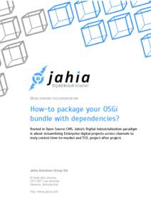 DEVELOPMENT DOCUMENTATION  How-to package your OSGi bundle with dependencies? Rooted in Open Source CMS, Jahia’s Digital Industrialization paradigm is about streamlining Enterprise digital projects across channels to