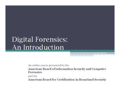 Digital Forensics: An Introduction An online course presented by the