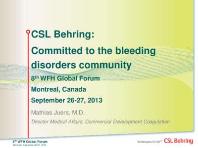 CSL Behring: Committed to the bleeding disorders community 8th WFH Global Forum Montreal, Canada September 26-27, 2013