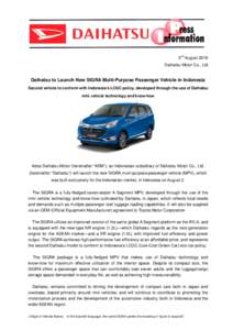 2nd August 2016 Daihatsu Motor Co., Ltd Daihatsu to Launch New SIGRA Multi-Purpose Passenger Vehicle in Indonesia Second vehicle to conform with Indonesia’s LCGC policy, developed through the use of Daihatsu mini vehic