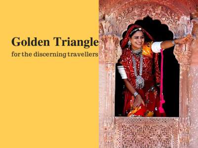 Golden Triangle for the discerning travellers HIGHLIGHTS OF THE PROGRAM  Visit the Old and New part of Delhi. 