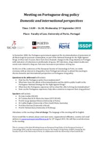 Meeting on Portuguese drug policy Domestic and international perspectives Time: 14.00 – 16.30, Wednesday 2nd September 2015 Place: Faculty of Law, University of Porto, Portugal  In November 2000, the Portuguese governm