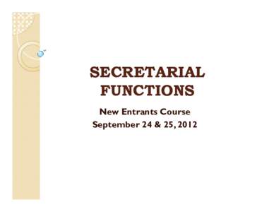 SECRETARIAL FUNCTIONS New Entrants Course September 24 & 25, 2012  Responsibilities