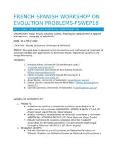 FRENCH-SPANISH WORKSHOP ON EVOLUTION PROBLEMS-FSWEP16 MODELLING, THEORY AND NUMERICAL APPROXIMATION ORGANIZERS: Óscar Angulo, Eduardo Cuesta, Ángel Durán (Department of Applied Mathematics, University of Valladolid) D