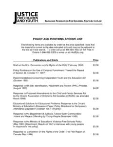CANADIAN FOUNDATION FOR CHILDREN, YOUTH & THE LAW  POLICY AND POSITIONS ARCHIVE LIST The following items are available by order for the price specified. Note that the material is current to the date indicated only and ma