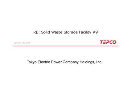 RE: Solid Waste Storage Facility #9 January 31, 2018 Tokyo東京電⼒ホールディングス株式会社 Electric Power Company Holdings, Inc.