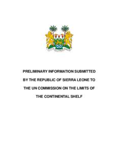 PRELIMINARY INFORMATION SUBMITTED BY THE REPUBLIC OF SIERRA LEONE TO THE UN COMMISSION ON THE LIMITS OF THE CONTINENTAL SHELF  CONTENTS