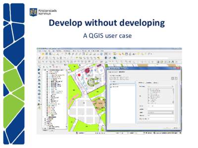 Develop without developing A QGIS user case Kristianstad in Europe • 400 year old town in Sweden