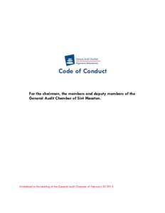 Code of Conduct For the chairman, the members and deputy members of the General Audit Chamber of Sint Maarten. Established in the meeting of the General Audit Chamber of February[removed].