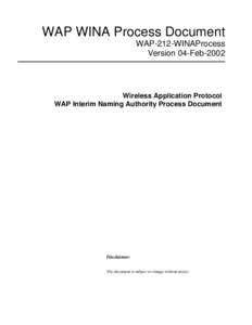 WAP WINA Process Document WAP-212-WINAProcess Version 04-Feb-2002 Wireless Application Protocol WAP Interim Naming Authority Process Document