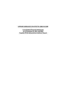 APPLIED RESEARCH INSTITUTE- JERUSALEM Consolidated Financial Statements As of December 31, 2011 and 2010 Together With Independent Auditors’ Report  Table of Contents
