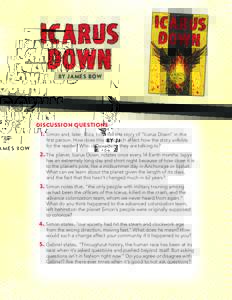by james bow  Discussion Questions 1.	Simon and, later, Eliza, both tell the story of “Icarus Down” in the  first person. How does this approach affect how the story unfolds