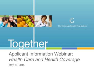 Applicant Information Webinar: Health Care and Health Coverage May 13, 2015 Agenda • Introduction and Overview of Health Care and