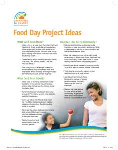 Food Day Project Ideas What Can I Do at Home? •M  ake a list of all your food that meet the Food Day Eating Goals (like fruits and vegetables, whole grains and fat-free milk) and a list of