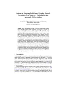 Scaling up Gaussian Belief Space Planning through Covariance-Free Trajectory Optimization and Automatic Differentiation Sachin Patil, Gregory Kahn, Michael Laskey, John Schulman, Ken Goldberg, Pieter Abbeel University of