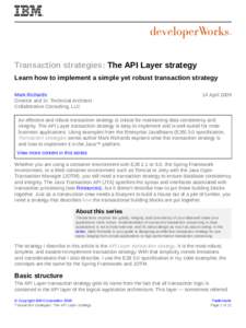 Transaction strategies: The API Layer strategy Learn how to implement a simple yet robust transaction strategy Mark Richards Director and Sr. Technical Architect Collaborative Consulting, LLC