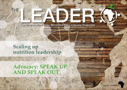 The official newsletter of the African Nutrition Leadership Programme  Scaling up nutrition leadership  Advocacy: SPEAK UP