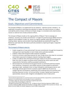 The Compact of Mayors Goals, Objectives and Commitments The Compact of Mayors is an agreement by city networks – and then by their members – to undertake a transparent and supportive approach to reduce city-level emi