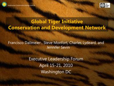 Smithsonian Conservation Biology Institute Smithsonian Conservation Biology Institute Global Tiger Initiative Conservation and Development Network Francisco Dallmeier , Steve Monfort, Charles Lydeard, and