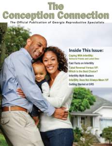 The Conception Connection The Official Publication of Georgia Reproductive Specialists Inside This Issue: Coping With Infertility: