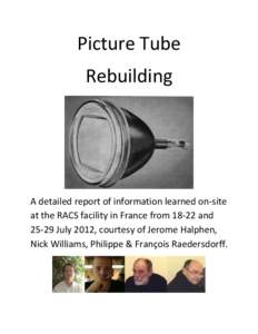 Picture Tube Rebuilding A detailed report of information learned on-site at the RACS facility in France fromandJuly 2012, courtesy of Jerome Halphen,