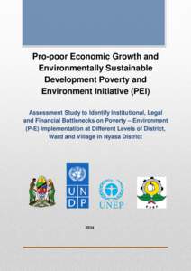 Pro-poor Economic Growth and Environmentally Sustainable Development Poverty and Environment Initiative (PEI) Assessment Study to Identify Institutional, Legal and Financial Bottlenecks on Poverty – Environment