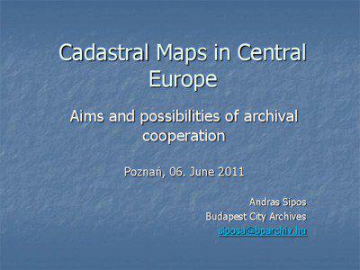 Cadastral Maps in Central Europe Aims and possibilities of archival