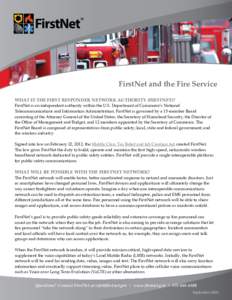 FirstNet and the Fire Service WHAT IS THE FIRST RESPONDER NETWORK AUTHORITY (FIRSTNET)? FirstNet is an independent authority within the U.S. Department of Commerce’s National Telecommunications and Information Administ