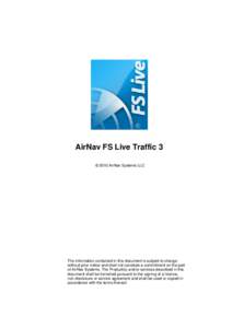 AirNav FS Live Traffic 3 © 2010 AirNav Systems LLC The information contained in this document is subject to change without prior notice and shall not consitute a commitment on the part of AirNav Systems. The Product(s) 