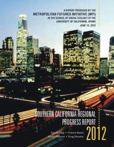 A REPORT PRODUCED BY THE  METROPOLITAN FUTURES INITIATIVE (MFI) IN THE SCHOOL OF SOCIAL ECOLOGY AT THE UNIVERSITY OF CALIFORNIA, IRVINE JUNE 14, 2012