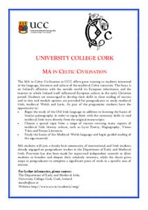 UNIVERSITY COLLEGE CORK MA IN CELTIC CIVILISATION The MA in Celtic Civilisation at UCC offers great training to students interested in the language, literature and culture of the medieval Celtic countries. The focus is o