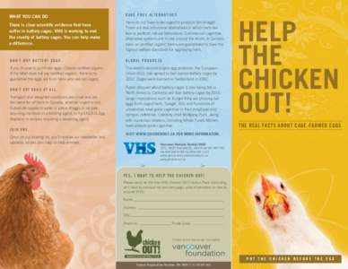What You Can Do There is clear scientific evidence that hens suffer in battery cages. VHS is working to end the cruelty of battery cages. You can help make a difference.