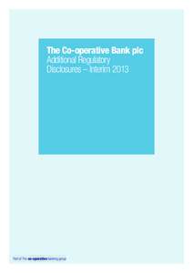 The Co-operative Bank plc Additional Regulatory Disclosures – Interim 2013 Part of The co-operative banking group