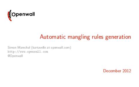 Automatic mangling rules generation Simon Marechal (bartavelle at openwall.com) http://www.openwall.com @Openwall  December 2012