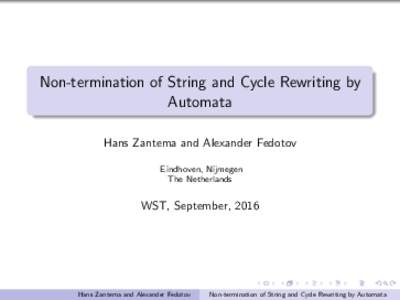 Non-termination of String and Cycle Rewriting by Automata Hans Zantema and Alexander Fedotov Eindhoven, Nijmegen The Netherlands