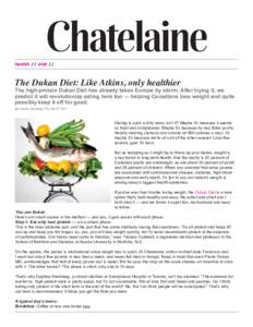health // diet //  The Dukan Diet: Like Atkins, only healthier The high-protein Dukan Diet has already taken Europe by storm. After trying it, we predict it will revolutionize eating here too — helping Canadians lose w