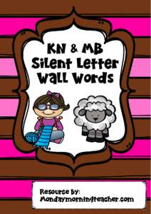 KN & MB Silent Letter Wall Words Resource by: Mondaymorningteacher.com