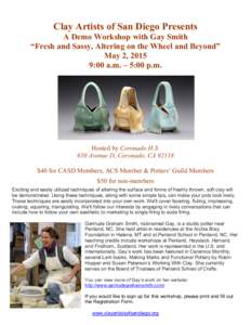 Clay Artists of San Diego Presents A Demo Workshop with Gay Smith “Fresh and Sassy, Altering on the Wheel and Beyond” May 2, 2015 9:00 a.m. – 5:00 p.m.