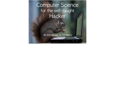 Computer	 Science	 	  for	 the	 self-taught Hacker  An introduction to CS theory