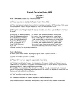 Punjab Factories Rules 1952 CHAPTER-1 Preliminary Rule 1: Short title, extent and commencement(1) These rules may be cited as the Punjab Factory Rules, They shall extend to the territories which immediately bef