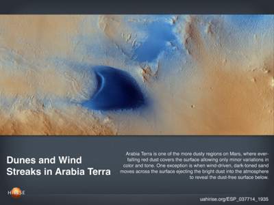 Dunes and Wind Streaks in Arabia Terra Arabia Terra is one of the more dusty regions on Mars, where everfalling red dust covers the surface allowing only minor variations in color and tone. One exception is when wind-dri