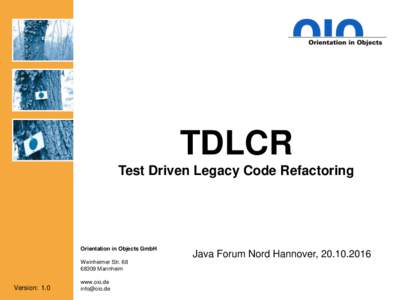 TDLCR Test Driven Legacy Code Refactoring Orientation in Objects GmbH Weinheimer StrMannheim