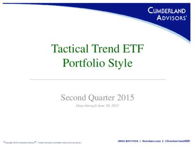Tactical Trend ETF Portfolio Style Second Quarter 2015 Data through June 30, 2015  ©Copyright 2015 Cumberland Advisors®. Further distribution prohibited without prior permission.