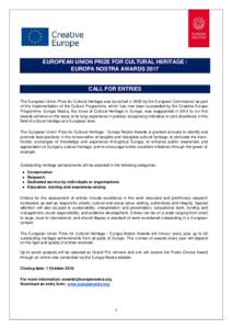 EUROPEAN UNION PRIZE FOR CULTURAL HERITAGE / EUROPA NOSTRA AWARDS 2017 CALL FOR ENTRIES The European Union Prize for Cultural Heritage was launched in 2002 by the European Commission as part of the implementation of the 
