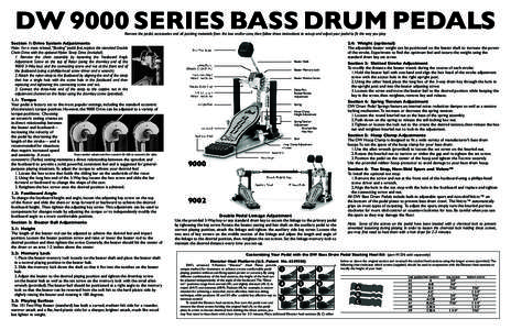 DW 9000 SERIES BASS DRUM PEDALS Remove the pedal, accessories and all packing materials from the box and/or case, then follow these instructions to set-up and adjust your pedal to fit the way you play. Section 1: Drive S
