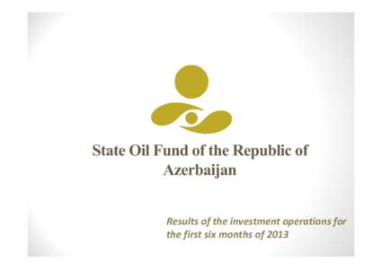 State Oil Fund of the Republic of Azerbaijan Results of the investment operations for the first six months of 2013  Mln. USD