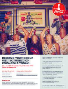RESERVE YOUR GROUP VISIT TO WORLD OF COCA-COLA TODAY! Enjoy a refreshing, ice-cold Coca-Cola when you arrive
