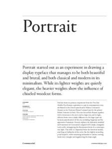Portrait Portrait started out as an experiment in drawing a display typeface that manages to be both beautiful and brutal, and both classical and modern in its minimalism. While its lighter weights are quietly elegant, t