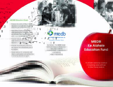 MEDB Education Goals: • Enhance the ability of Maui County’s educators to provide learning experiences for jobs of the 21st century. • Assist Maui County residents with understanding the knowledge skills and attitu