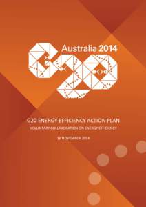 G20 ENERGY EFFICIENCY ACTION PLAN VOLUNTARY COLLABORATION ON ENERGY EFFICIENCY 16 NOVEMBER 2014 G20 Energy Efficiency Action Plan | 2